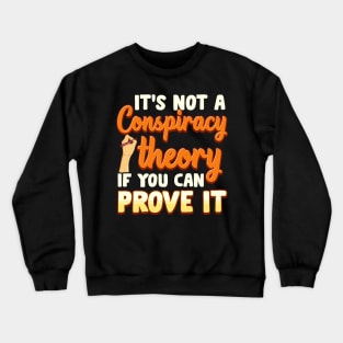 Not a Conspiracy Theory If You Can Prove It Crewneck Sweatshirt